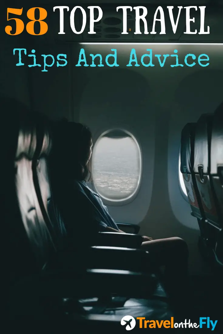 58 Top Travel Tips And Advice Best Travel Tips Travel On The Fly