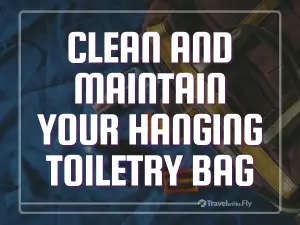 Clean and Maintain your hanging toiletry bag like a champ