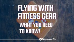 What you need to know about flying with fitness gear.