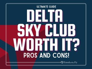 Is Delta Sky Club Worth It? (Pros and Cons)