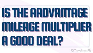 Is the American Airlines AAdvantage Mileage Multiplier a Good Deal?