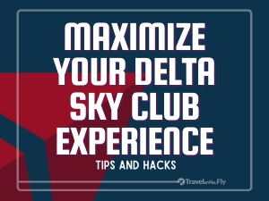 How to Maximize Your Delta Sky Club Stay (Insider Hacks)