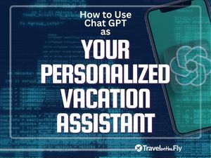 Use Chat GPT to Revolutionize Your Vacation Planning!