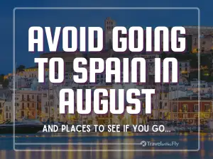 Reasons to not travel to Spain in August