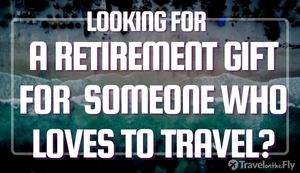 Gift ideas for a person retiring that loves to travel