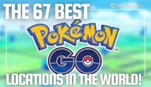 The 67 Best Pokemon Go Locations in the World! (with Coordinates!)