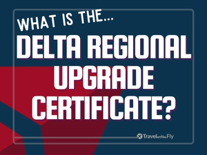 What is the Delta Regional Upgrade Certificate? or RUC? I will tell you