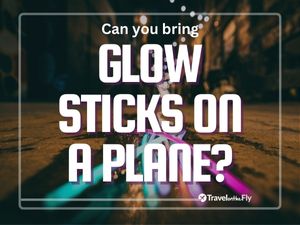 Can you bring glow sticks on a plane? 