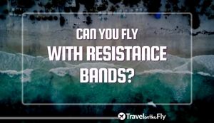Can You Travel With Resistance Bands? (TSA’s Rules)